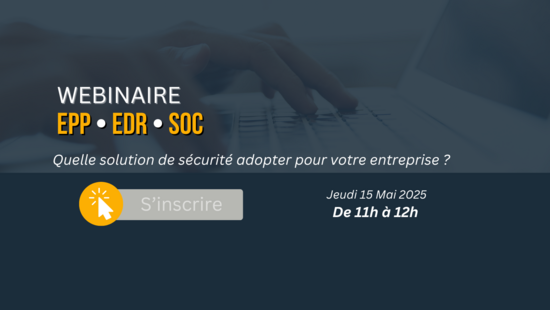 EPP, EDR, SOC – Quelles solutions de sécurité adopter pour votre entreprise ?